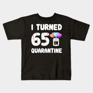 I Turned 65 In Quarantine Kids T-Shirt